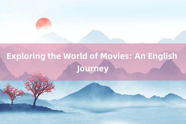 Exploring the World of Movies: An English Journey